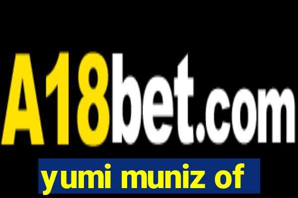 yumi muniz of